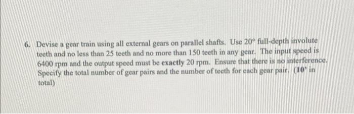 6 Devise A Gear Train Using All External Gears On Parallel Shafts Use 20 Full Depth Involute Teeth And No Less Than 2 1