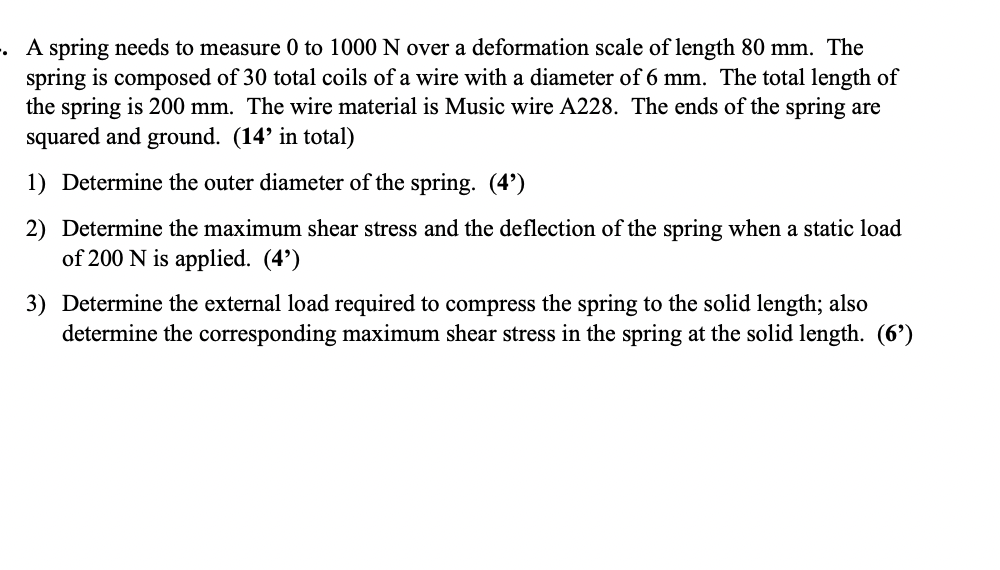 A Spring Needs To Measure 0 To 1000 N Over A Deformation Scale Of Length 80 Mm The Spring Is Composed Of 30 Total Coi 1