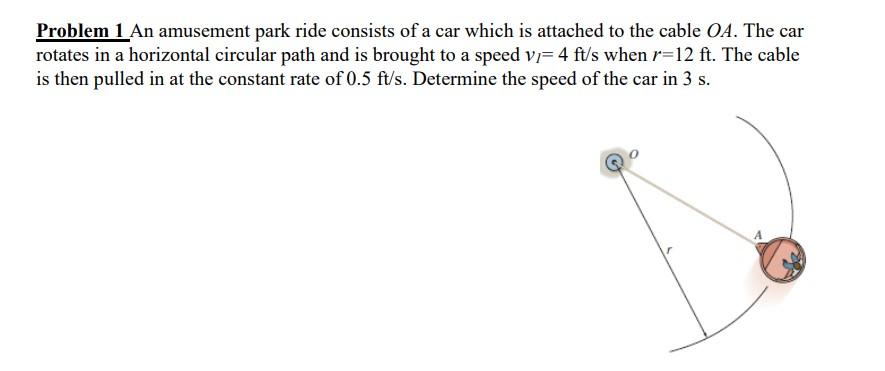 Problem 1 An Amusement Park Ride Consists Of A Car Which Is Attached To The Cable Oa The Car Rotates In A Horizontal Ci 1