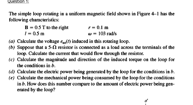 Question 1 The Simple Loop Rotating In A Uniform Magnetic Field Shown In Figure 4 1 Has The Following Characteristics 1