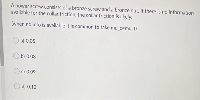 A Power Screw Consists Of A Bronze Screw And A Bronze Nut If There Is No Information Available For The Collar Friction 1