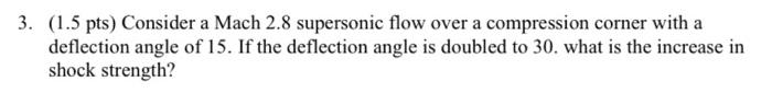 3 1 5 Pts Consider A Mach 2 8 Supersonic Flow Over A Compression Corner With A Deflection Angle Of 15 If The Deflect 1