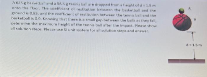 A 625 8 Basketball And A 58 5 8 Tennis Ballare Dropped From A Height Of D 15m Onto The Floor The Coefficient Of Resti 1