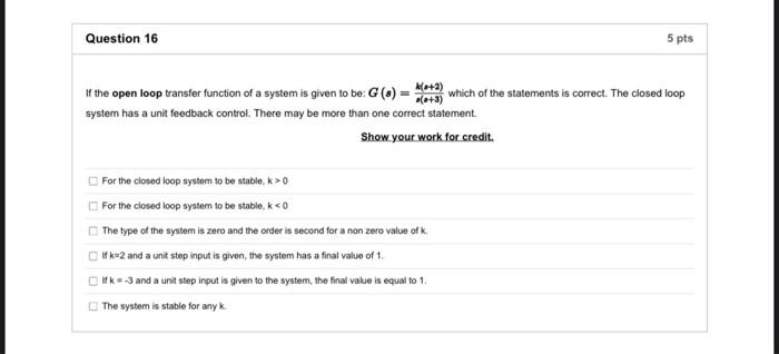 Question 16 5 Pts Of The Open Loop Transfer Function Of A System Is Given To Be G 6 3 Which Of The Statements Is 1