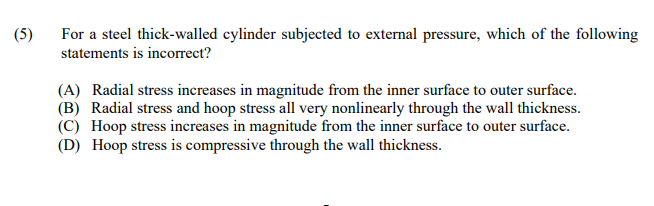 5 For A Steel Thick Walled Cylinder Subjected To External Pressure Which Of The Following Statements Is Incorrect 1
