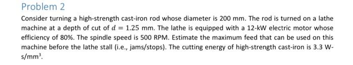 Problem 2 Consider Turning A High Strength Cast Iron Rod Whose Diameter Is 200 Mm The Rod Is Turned On A Lathe Machine 1