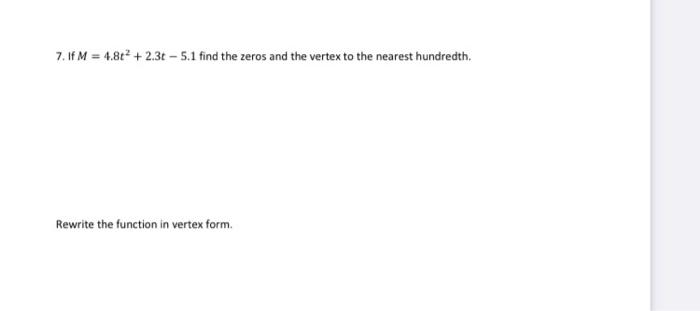 7 If M 4 862 2 3t 5 1 Find The Zeros And The Vertex To The Nearest Hundredth Rewrite The Function In Vertex Form 1