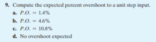 9 Compute The Expected Percent Overshoot To A Unit Step Input A P O 1 4 B P O 4 6 C P O 10 8 D No Oversh 1