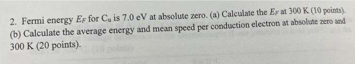 2 Fermi Energy Ef For Cu Is 7 0 Ev At Absolute Zero A Calculate The Ef At 300 K 10 Points B Calculate The Avera 1