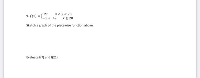 9 F X 2x 0 X 20 X 42 X 220 Sketch A Graph Of The Piecewise Function Above Evaluate F 7 And F 21 1