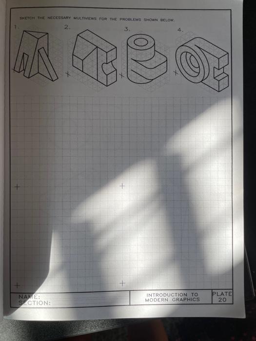 Sketch The Necessary Multiviews For The Problems Shown Below 3 Name Section Introduction To Modern Graphics Plate 1