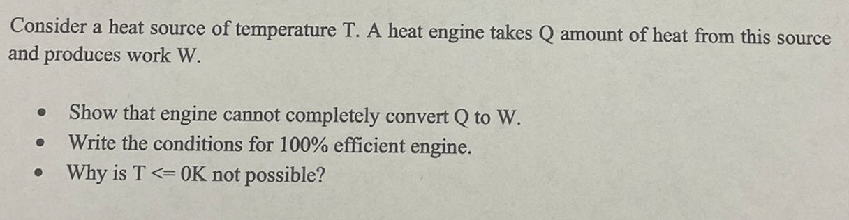 Consider A Heat Source Of Temperature T A Heat Engine Takes Q Amount Of Heat From This Source And Produces Work W O Sh 1