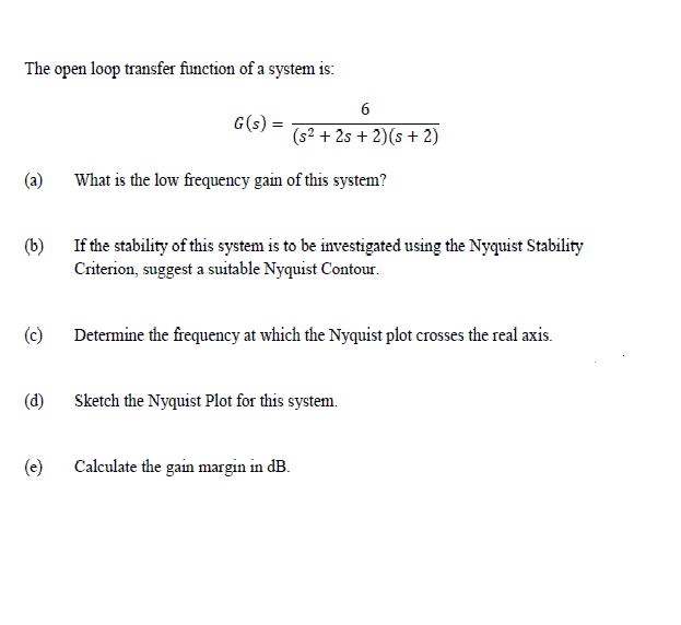 The Open Loop Transfer Function Of A System Is 6 G S 52 25 2 S 2 A What Is The Low Frequency Gain Of This 1
