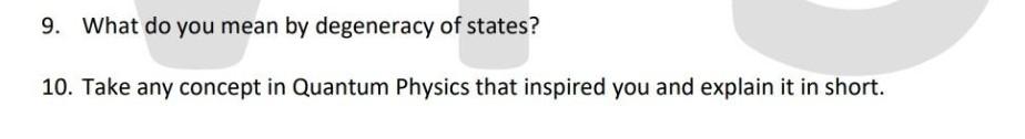 9 What Do You Mean By Degeneracy Of States 10 Take Any Concept In Quantum Physics That Inspired You And Explain It In 1