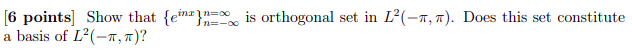 6 Points Show That Einin Is Orthogonal Set In L 1 7 Does This Set Constitute A Basis Of L 00 O 1