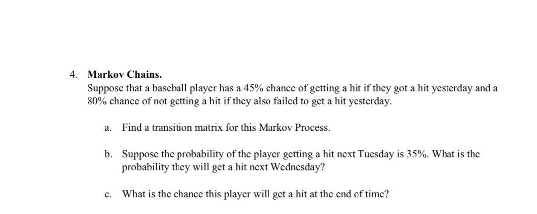 4 Markov Chains Suppose That A Baseball Player Has A 45 Chance Of Getting A Hit If They Got A Hit Yesterday And A 80 1