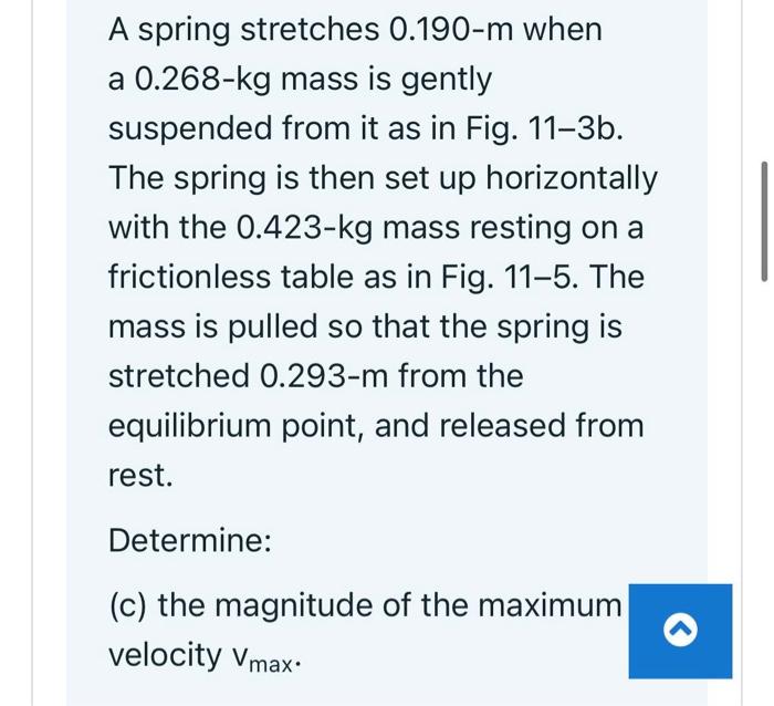 A Spring Stretches 0 190 M When A 0 268 Kg Mass Is Gently Suspended From It As In Fig 11 3b The Spring Is Then Set Up 1