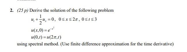 2 25p Derive The Solution Of The Following Problem 1 U Ju 0 05x21 Osts3 1 54 2 U X 0 E U 0 1 U 2 1 Using S 1