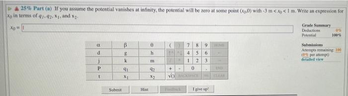 425 Part A If You Assume The Potential Vanishes At Infinity The Potential Will Be Rero At Some Point 0 0 With 3 M 1