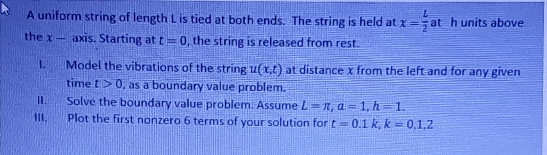 A Uniform String Of Length L Is Tied At Both Ends The String Is Held At X At H Units Above The X Axis Starting At 1