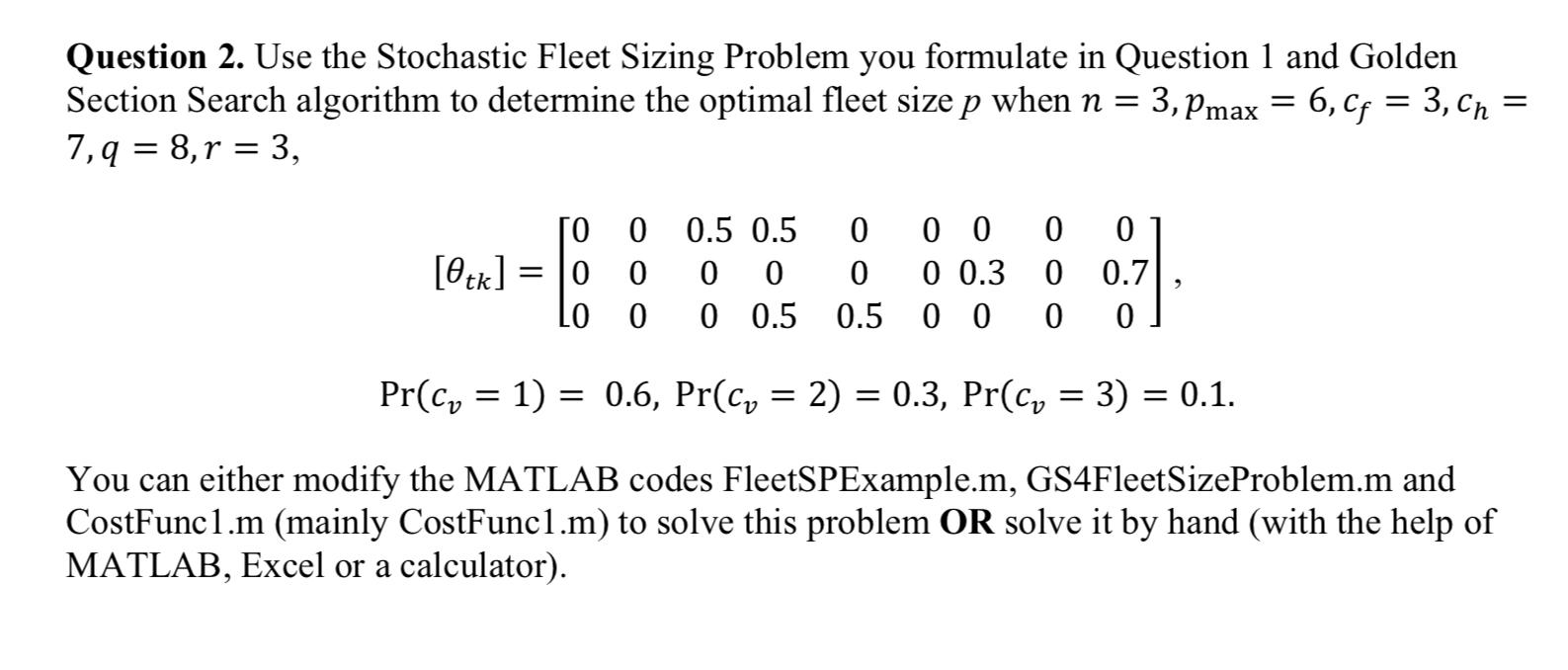 Question 2 Use The Stochastic Fleet Sizing Problem You Formulate In Question 1 And Golden Section Search Algorithm To D 1