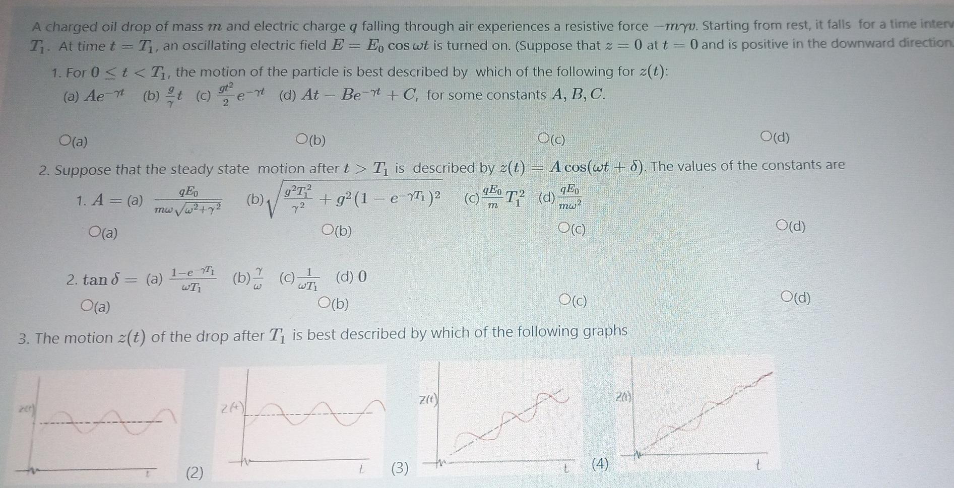 A Charged Oil Drop Of Mass M And Electric Charge Q Falling Through Air Experiences A Resistive Force Myu Starting Fro 1