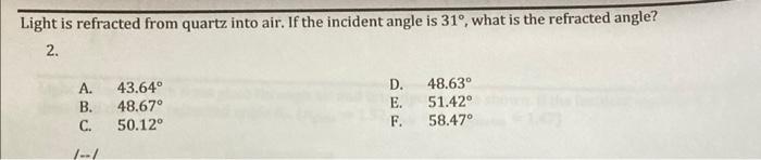 Light Is Refracted From Quartz Into Air If The Incident Angle Is 31 What Is The Refracted Angle 2 A B C 43 64 4 1