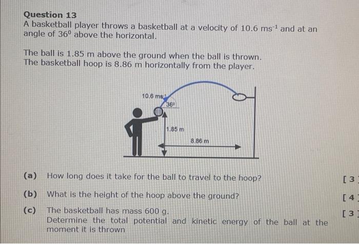 Question 13 A Basketball Player Throws A Basketball At A Velocity Of 10 6 Ms 1 And At An Angle Of 36 Above The Horizont 1