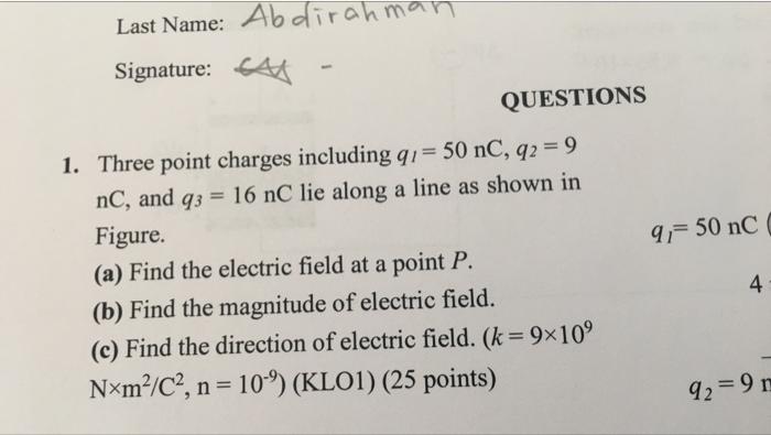 Last Name Abdirahman Signature Sat Questions 9 50 Nc 1 Three Point Charges Including Qi 50 Nc Q2 9 Nc And Q3 1