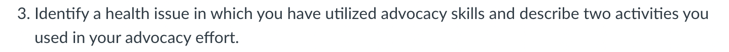 3 Identify A Health Issue In Which You Have Utilized Advocacy Skills And Describe Two Activities You Used In Your Advoc 1