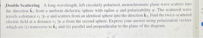 Double Scattering A Long Wavelength Left Circularly Polarized Monochromatic Plane Wave Scatters Into The Direction K 1