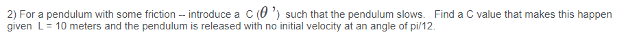2 For A Pendulum With Some Friction Introduce A C O Such That The Pendulum Slows Find A C Value That Makes This Ha 1