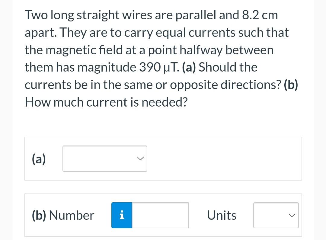 Two Long Straight Wires Are Parallel And 8 2 Cm Apart They Are To Carry Equal Currents Such That The Magnetic Field At 1