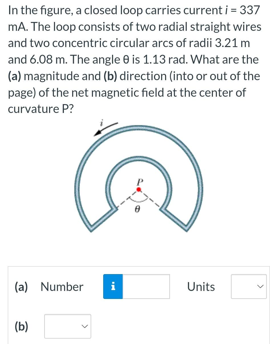 In The Figure A Closed Loop Carries Current I 337 Ma The Loop Consists Of Two Radial Straight Wires And Two Concentr 1