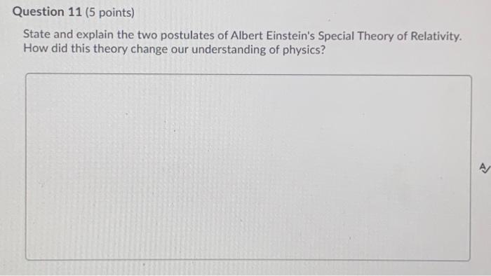 Question 11 5 Points State And Explain The Two Postulates Of Albert Einstein S Special Theory Of Relativity How Did T 1
