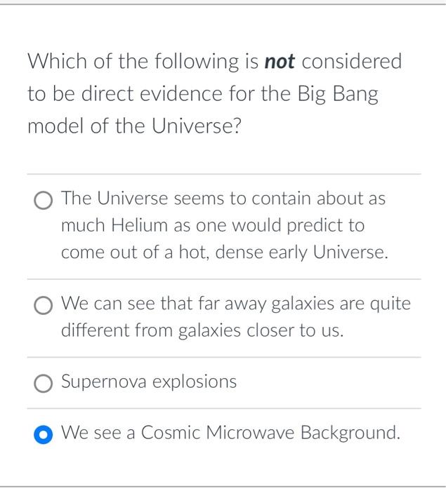 Which Of The Following Is Not Considered To Be Direct Evidence For The Big Bang Model Of The Universe O The Universe Se 1