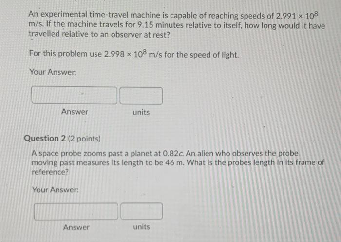 An Experimental Time Travel Machine Is Capable Of Reaching Speeds Of 2 991 X 108 M S If The Machine Travels For 9 15 Mi 1