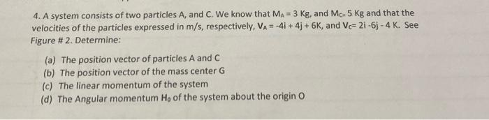 4 A System Consists Of Two Particles A And C We Know That Ma 3 Kg And Mc 5 Kg And That The Velocities Of The Part 1