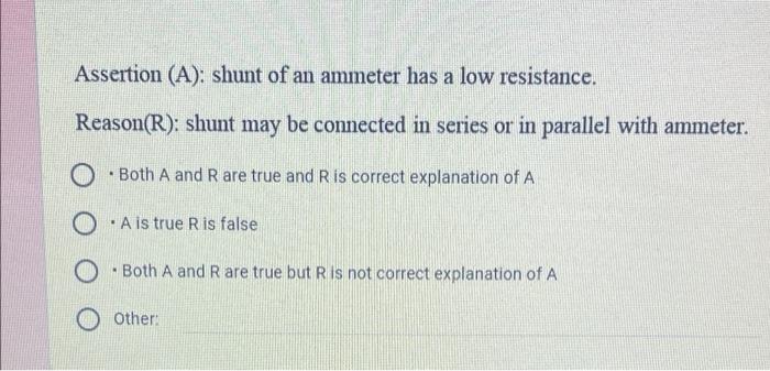 Assertion A Shunt Of An Ammeter Has A Low Resistance Reason R Shunt May Be Connected In Series Or In Parallel With 1