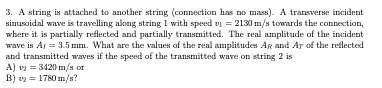 3 A String Is Attached To Another String Connection Has No Mass A Transverse Incident Sinusoidal Wave Is Travelling 1