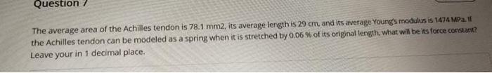 Question The Average Area Of The Achilles Tendon Is 78 1 Mm2 Its Average Length Is 29 Cm And Its Average Young S Modul 1