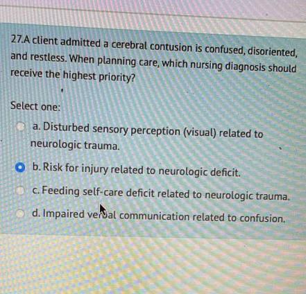 27 A Client Admitted A Cerebral Contusion Is Confused Disoriented And Restless When Planning Care Which Nursing Diag 1