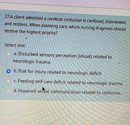 27 A Client Admitted A Cerebral Contusion Is Confused Disoriented And Restless When Planning Care Which Nursing Diag 1