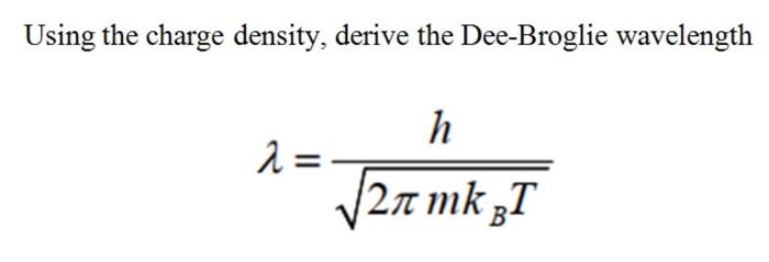 Using The Charge Density Derive The Dee Broglie Wavelength H 2 2n Mk31 1
