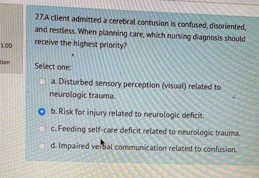 27 A Client Admitted A Cerebral Contusion Is Confused Disoriented And Restless When Planning Care Which Nursing Diag 1