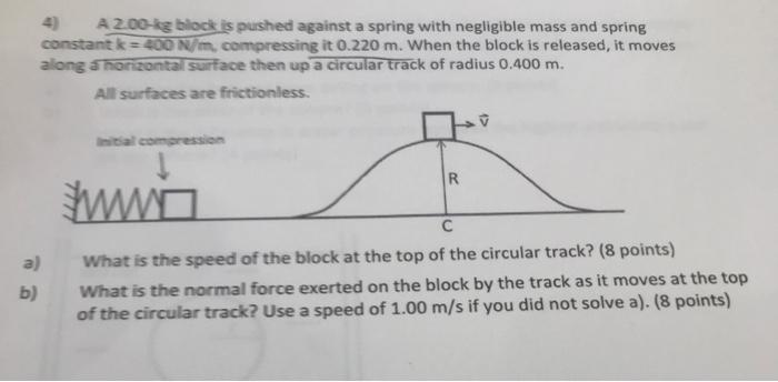A 200 Kg Block Is Pushed Against A Spring With Negligible Mass And Spring Constant K 400 N M Compressing It 0 220 M W 1