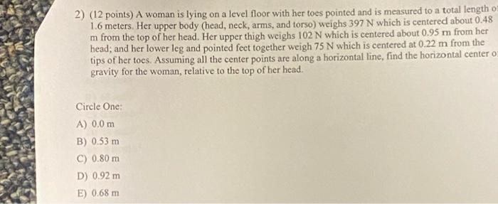 2 12 Points A Woman Is Lying On A Level Floor With Her Toes Pointed And Is Measured To A Total Length 1 6 Meters Her 1