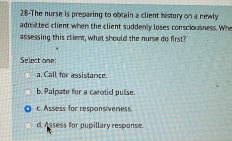 28 The Nurse Is Preparing To Obtain A Client History On A Newly Admitted Client When The Client Suddenly Loses Conscious 1