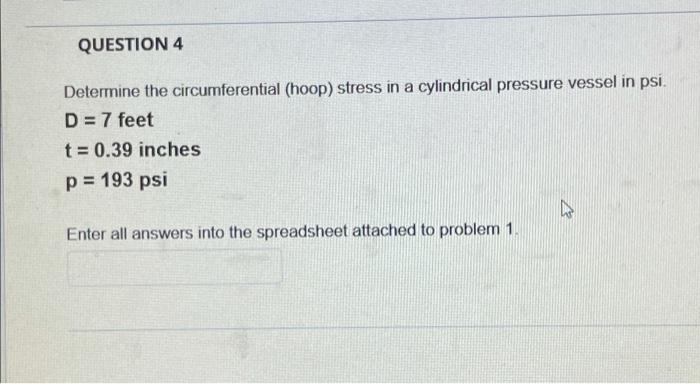 Question 4 Determine The Circumferential Hoop Stress In A Cylindrical Pressure Vessel In Psi D 7 Feet T 0 39 Inch 1