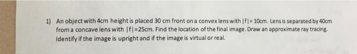 1 An Object With 4cm Height Is Placed 30 Cm Front On A Convex Lens With If 10cm Lens Is Separated By 40cm From A Con 1